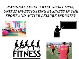 LEVEL 3 BTEC SPORT UNIT 22 INVESTIGATING BUSINESS IN THE SPORT AND ACTIVE LEISURE INDUSTRY