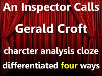 An Inspector Calls: Gerald character analysis. Cloze sheets, differentiated x4.