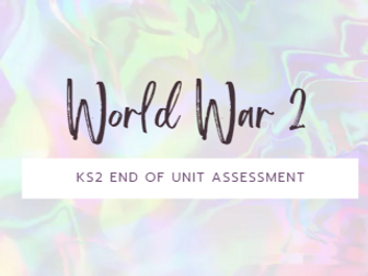 World War 2 - KS2 History End of Unit Assessment