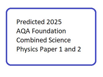 Predicted 2025 AQA Foundation Combined Science  Physics paper 1 and 2 DATA ONLY