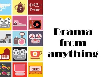 Drama from anything: Prac intro to Devising