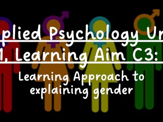 Applied Psychology BTEC Unit 1 - Learning Aim C3 (learning explanations of gender)