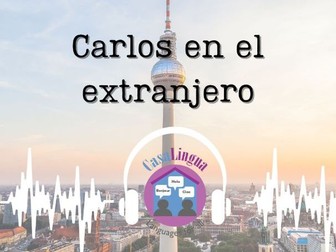 "Carlos en el extranjero" - Spanish listening/comprehension activities for KS4/post-beginners