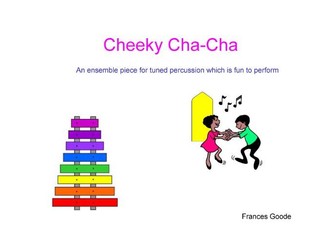 Cheeky Cha-Cha - a fun piece for tuned classroom percussion. years 4/5