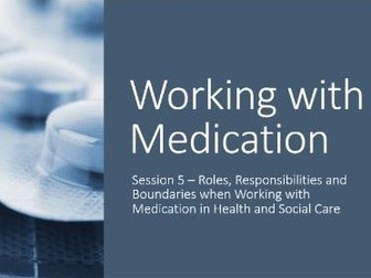 Working with Medication (Roles, Responsibilities and Boundaries)