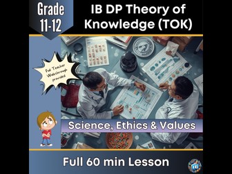 IB DP Theory of Knowledge (TOK): Science, Ethics and Values – Full Lesson 2026