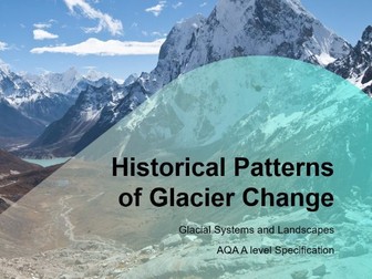 AQA A-Level Geography Glaciers: L7 Historical Patterns of Change