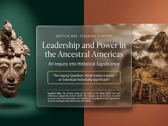 Ancient Americas – Leadership, Power and Case Studies (Year 7 History) Lessons and Activities
