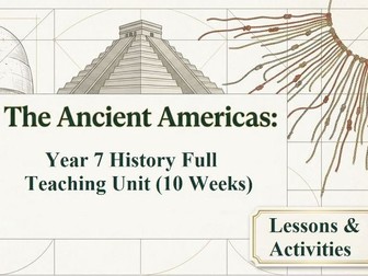 Ancient Americas – Year 7 History Full Teaching Unit (10 Weeks) | Complete Lesson Sequence and Learn