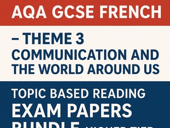 2026 AQA GCSE French – Theme 3 Communication and the WAU Topic Based Reading Exam Papers Bundle (Higher Tier)
