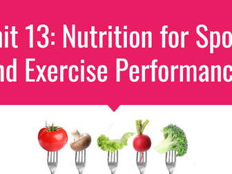 BTEC LEVEL 3 SPORT AND EXERCISE SCIENCE - UNIT 13: SPORTS NUTRITION  FULL UNIT RESOURCE PACK