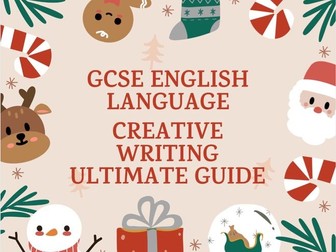 Creative Writing Ultimate Guide Festive Theme for GCSE English Language: Aiming for A*