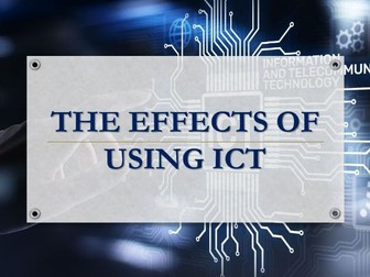 10-IGCSE ICT1-THE EFFECTS OF USING ICT