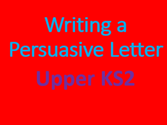 Writing a Persuasive Letter- Upper KS2
