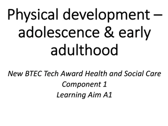 Physical development – adolescence & early adulthood