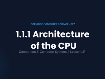 OCR GCSE Computer Science J277: 1.1.1 Architecture of the CPU | Full Lesson