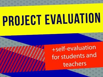 Project evaluation and self-evaluation for students and teachers