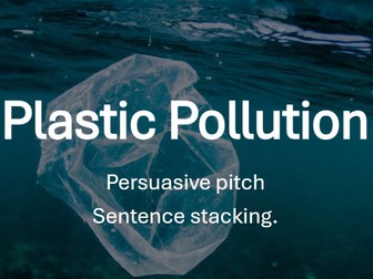 Plastic Pollution Persuasive speech - Sentence stacking
