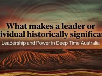 Deep Time Australia – Leadership, Power and Case Studies (Year 7 History)
