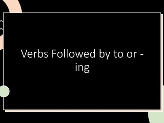 EAL - Verbs followed by to or -ing (+ the infinitive)