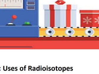 Christmas Physics- Uses of Radioisotopes Research Poster