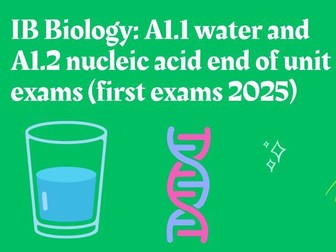 IB Biology: A1.1 water and A1.2 nucleic acid end of unit exams (first exams 2025)