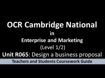 OCR Cambridge National  in  Enterprise and Marketing  Unit R065: Design a business proposal