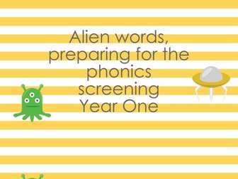 Phonics; Alien words, preparing for the phonics screening year one