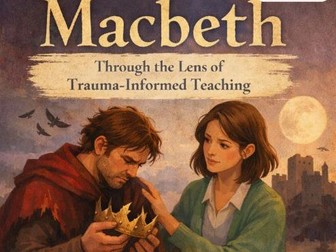 MACBETH THROUGH TRAUMA INFORMED TEACHING PRACTICE