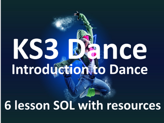 KS3 Dance - Year 7 - Intro to Dance  - 6 lesson SOL and Resources
