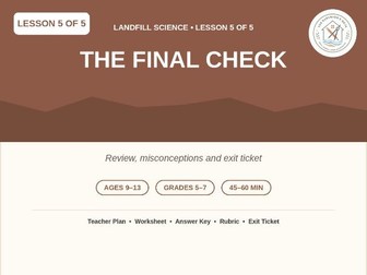 Landfill Science Lesson 5: The Final Check | Review & Exit Ticket, KS2/3