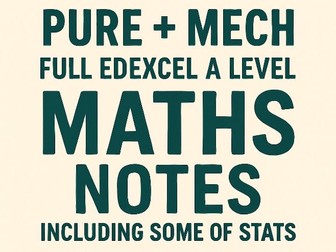 PURE + MECH A LEVEL MATHS NOTES EDEXCEL (SOME OF STATS AS WELL)