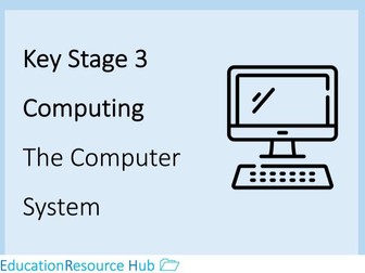 Full resources for Key Stage 3: The Computer System
