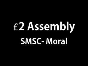 SMSC- Moral- £2 assembly