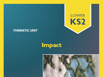 IMPACT | A THEMATIC UNIT | A FULL Term of CONNECTED LEARNING Activities! LKS2
