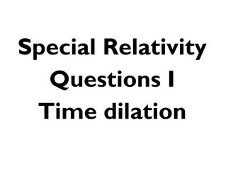 Special Relativity Questions - Time dilation - A Level Physics