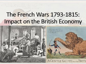 The British Experience of Warfare c1790-1918. Depth 1 (French Wars) Lesson 6 (Economic Impact).