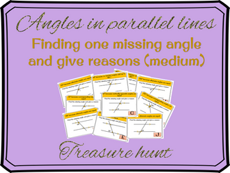 Angles in parallel lines: finding a missing angle and giving reasons Treasure hunt