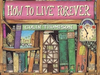 How to Live Forever by Colin Thompson - Year 4 Unit of Writing
