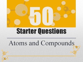 50 Starter Questions: Atoms and Compounds
