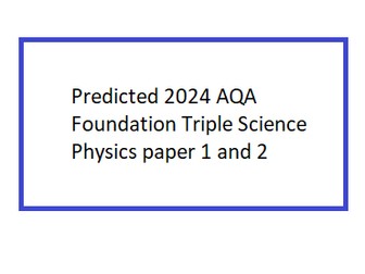 Predicted 2024 AQA Foundation TRIPLE Science Physics paper 1 and 2 DATA ONLY