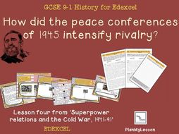 Edexcel GCSE Cold War Lesson 4: 'How did the 1945 peace conferences intensify rivalry?'