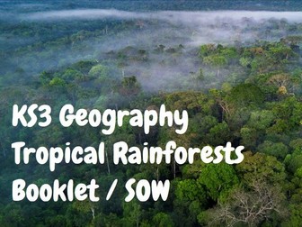KS3 Geography Tropical Rainforests Booklet / SOW