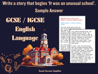 GCSE/IGCSE English Language 9-1 Write a story that begins ‘It was an unusual school’. Sample Answer