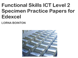 Functional Skills ICT Level 2: Specimen Practice Papers (for Edexcel)