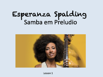 GCSE Edexcel 9-1 'Samba em Preludio' - Esperanza Spalding - Unit of Work