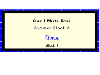 White Rose Planning, Year 1, Block 6, Week 1, Time,
