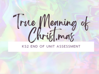 True Meaning of Christmas - KS2 R.E. End of Unit Assessment