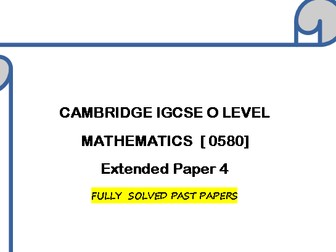 CAMBRIDGE IGCSE O LEVEL MATHEMATICS [0580] FULLY SOLVED PAST PAPERS -EXTENDED PAPER 4 [VARIANT 2 ]