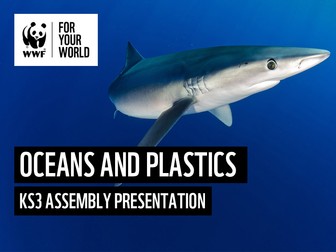 WWF Oceans and Plastics - KS3 Assembly Presentation